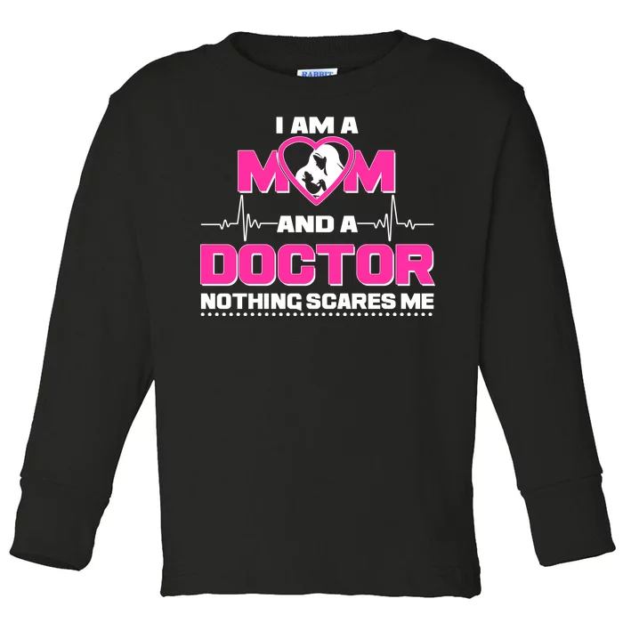 I Am A Mom and A Doctor Nothing Scare Me Toddler Long Sleeve Shirt