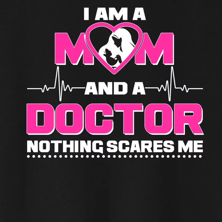 I Am A Mom and A Doctor Nothing Scare Me Women's Crop Top Tee