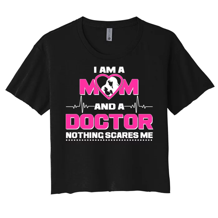 I Am A Mom and A Doctor Nothing Scare Me Women's Crop Top Tee