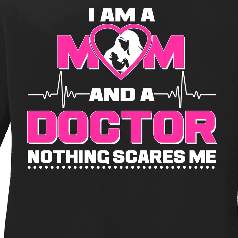 I Am A Mom and A Doctor Nothing Scare Me Ladies Long Sleeve Shirt