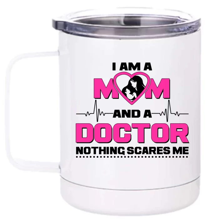 I Am A Mom and A Doctor Nothing Scare Me Front & Back 12oz Stainless Steel Tumbler Cup