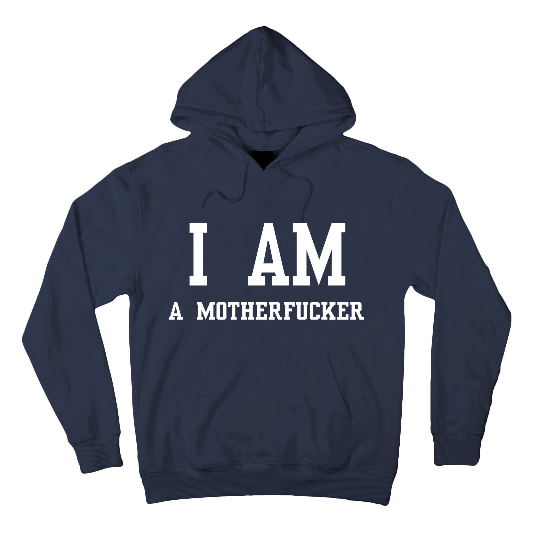 I Am A Motherfucker Hoodie | TeeShirtPalace
