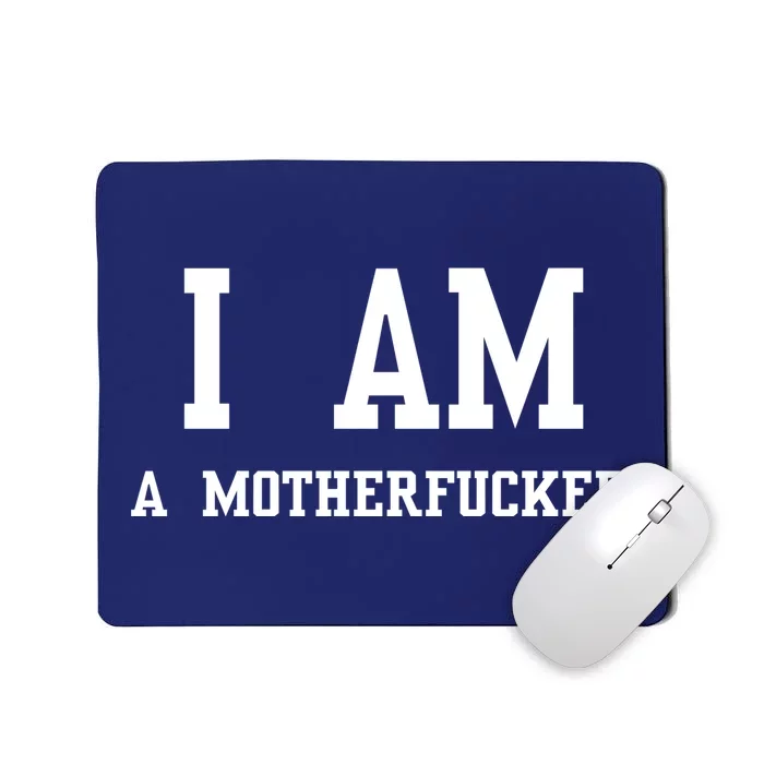 I Am A Motherfucker Mousepad