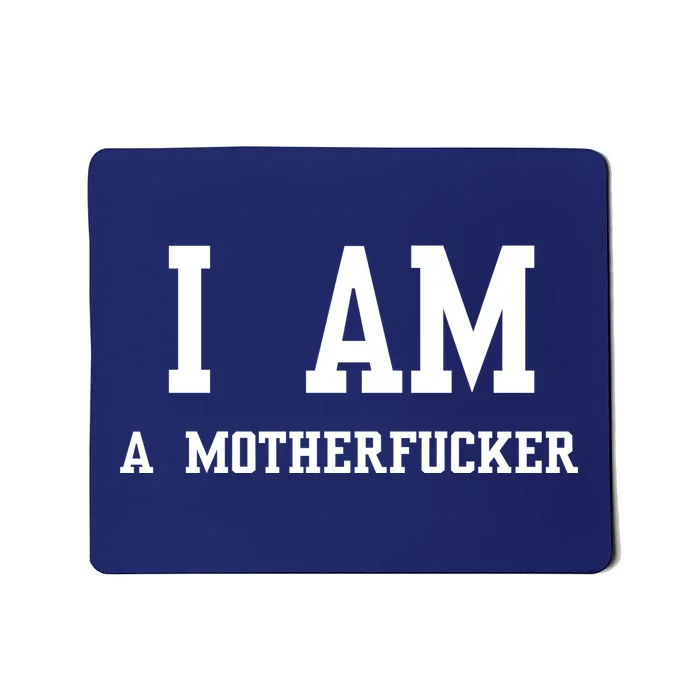 I Am A Motherfucker Mousepad