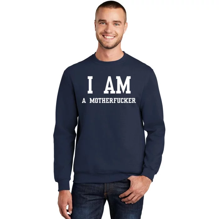 I Am A Motherfucker Tall Sweatshirt