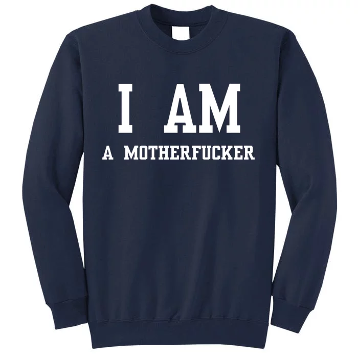 I Am A Motherfucker Tall Sweatshirt