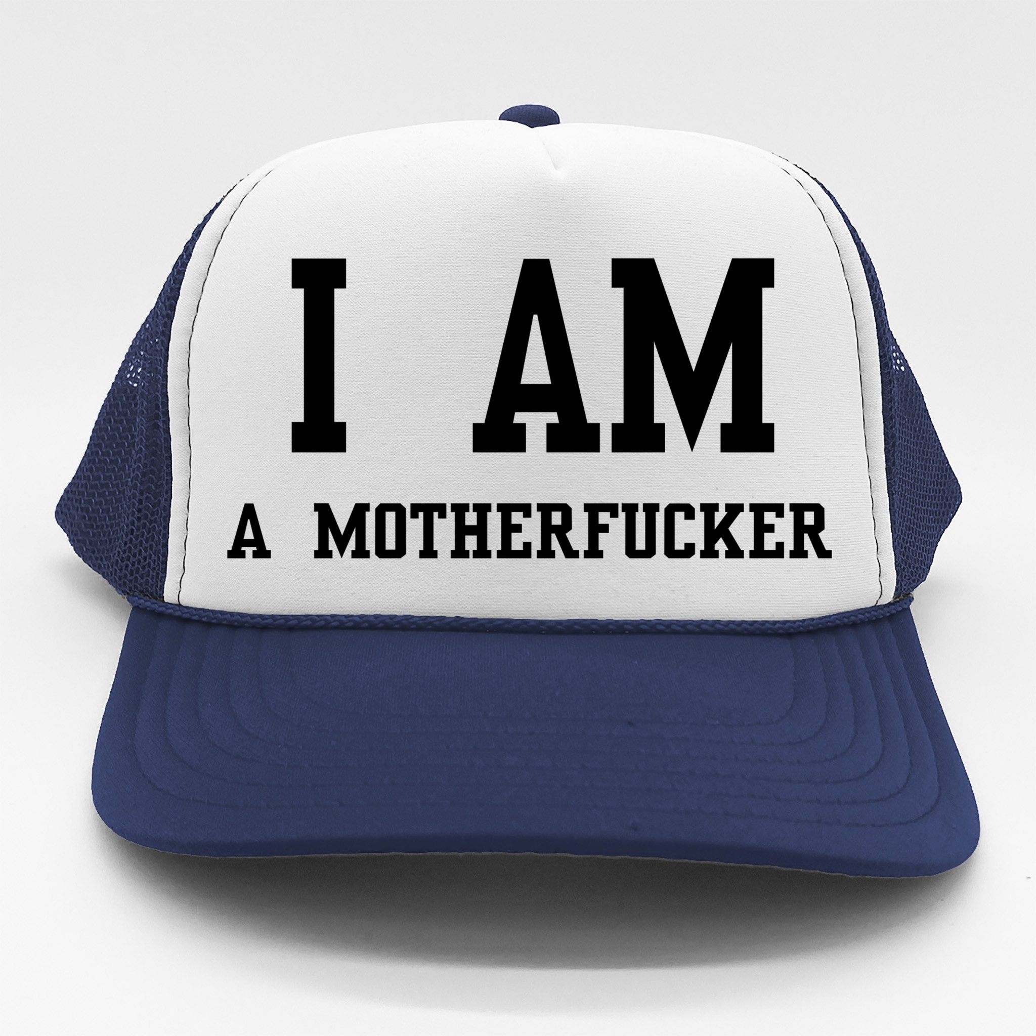 I Am A Motherfucker Trucker Hat TeeShirtPalace