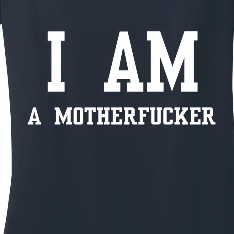 I Am A Motherfucker Women's V-Neck T-Shirt