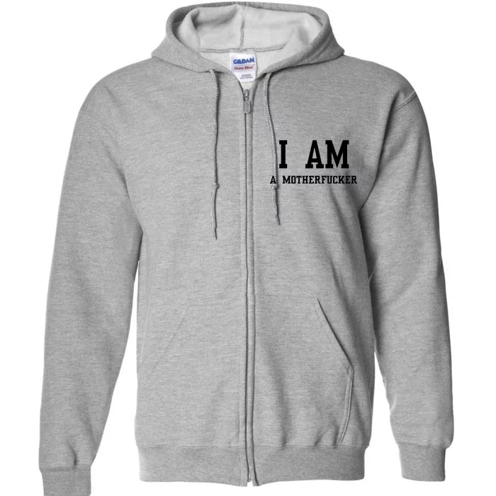 I Am A Motherfucker Full Zip Hoodie