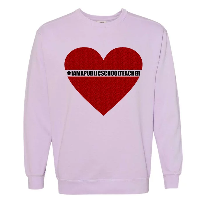 I Am a Public School Teacher Hashtag Love Heart Garment-Dyed Sweatshirt