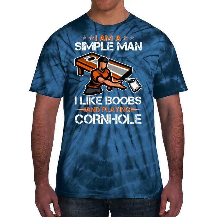 I Am A Simple Man I Like Boobs And Playing Cornhole Tie-Dye T-Shirt