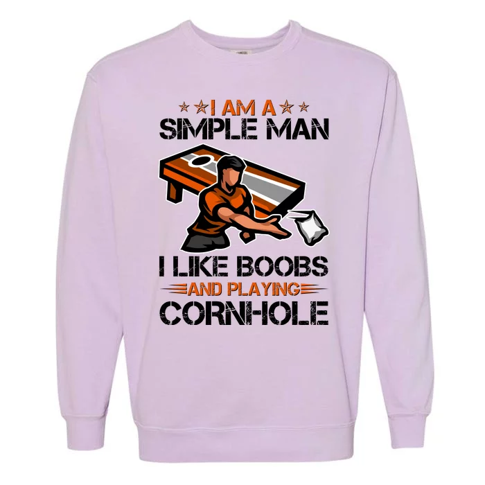 I Am A Simple Man I Like Boobs And Playing Cornhole Garment-Dyed Sweatshirt