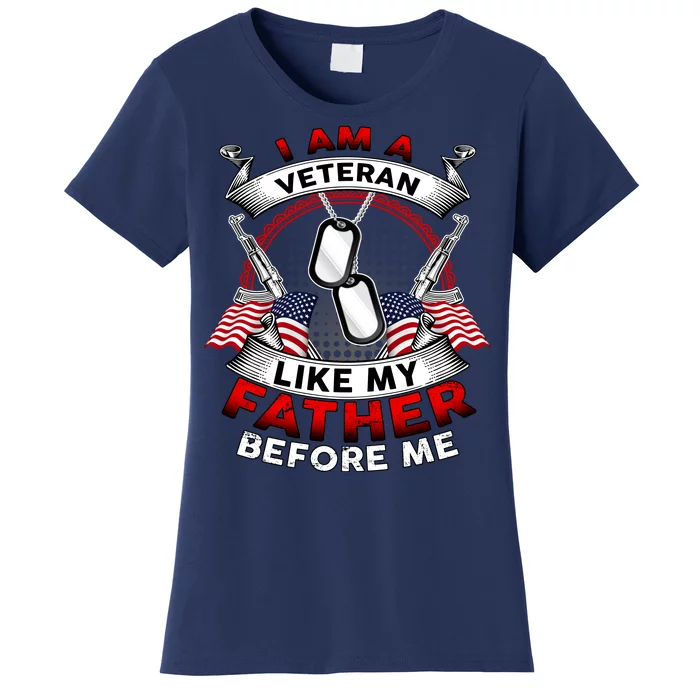 I Am A Veteran Like My Father Before Me Women's T-Shirt