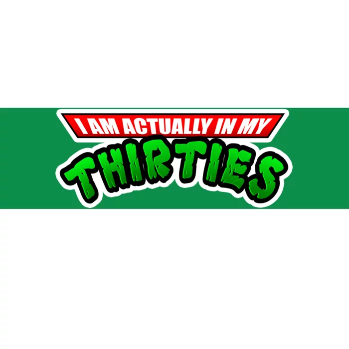 I Am Actually In MY Thirties Bumper Sticker