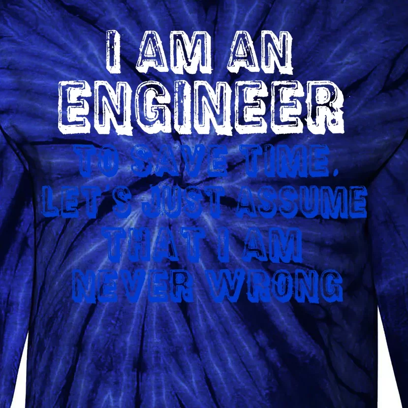 I Am An Engineer Save Time Never Wrong Tie-Dye Long Sleeve Shirt