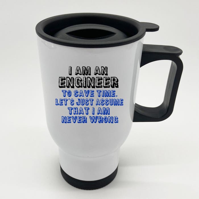 I Am An Engineer Save Time Never Wrong Front & Back Stainless Steel Travel Mug