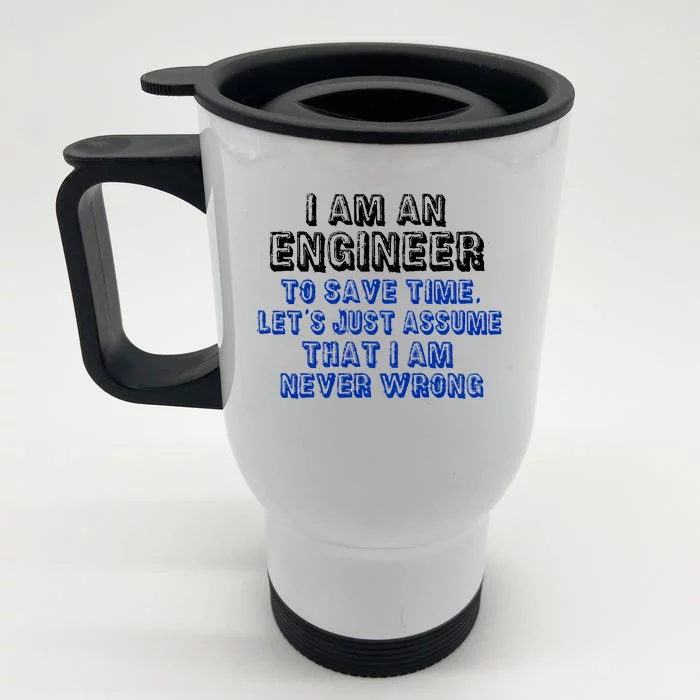 I Am An Engineer Save Time Never Wrong Front & Back Stainless Steel Travel Mug