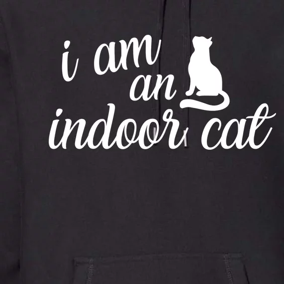 I Am An Indoor Cat Premium Hoodie