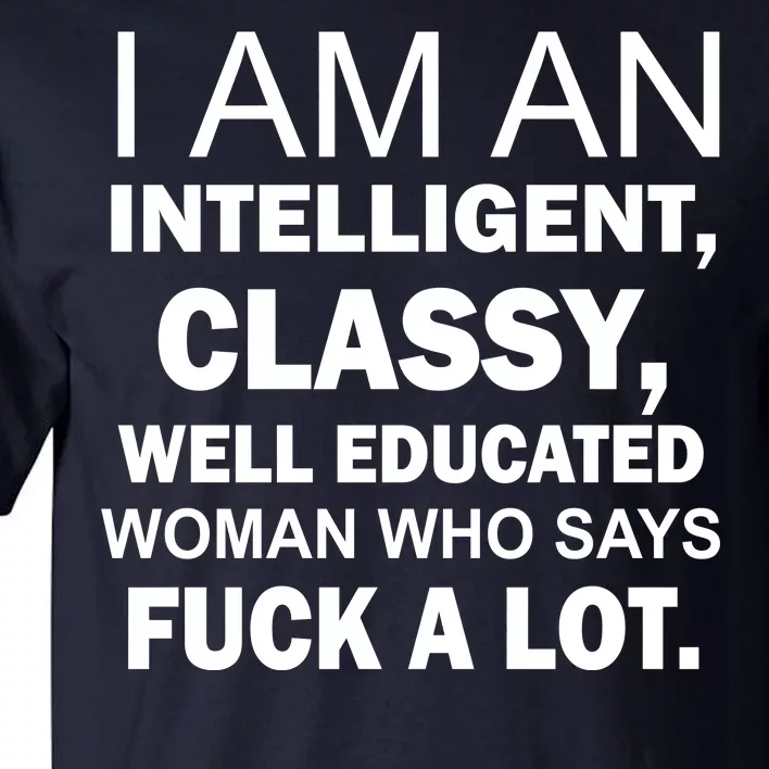 I Am An Intelligent Classy Educated Tall T-Shirt