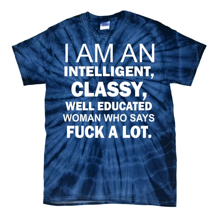 I Am An Intelligent Classy Educated Tie-Dye T-Shirt