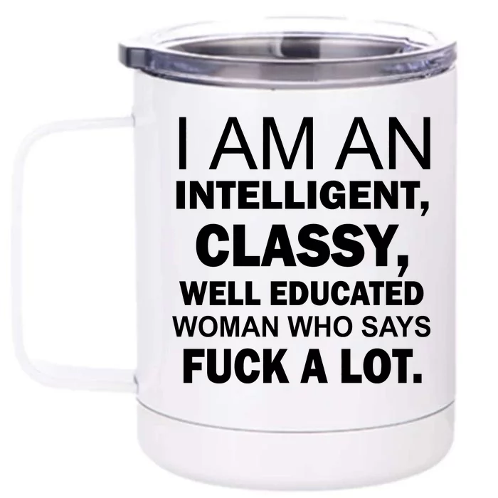 I Am An Intelligent Classy Educated Front & Back 12oz Stainless Steel Tumbler Cup