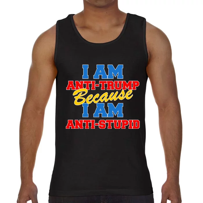 I Am Anti Trump Because I AM Anti Stupid Not My President Comfort Colors® Tank Top