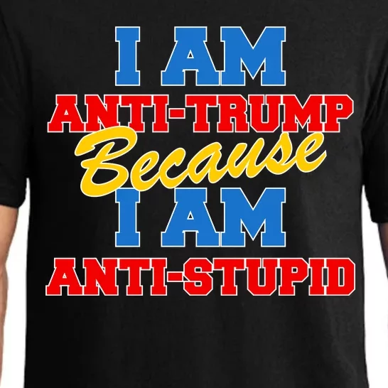 I Am Anti Trump Because I AM Anti Stupid Not My President Pajama Set