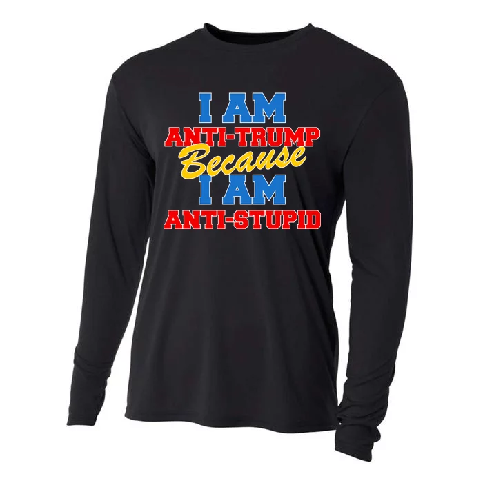 I Am Anti Trump Because I AM Anti Stupid Not My President Cooling Performance Long Sleeve Crew