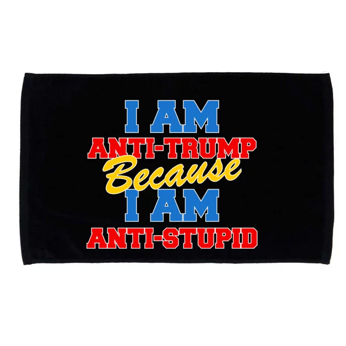 I Am Anti Trump Because I AM Anti Stupid Not My President Microfiber Hand Towel