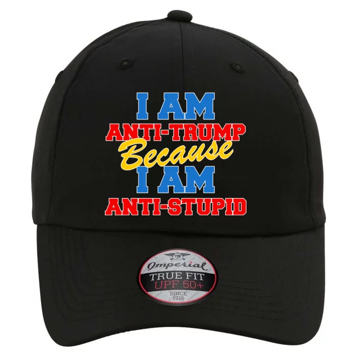 I Am Anti Trump Because I AM Anti Stupid Not My President The Original Performance Cap