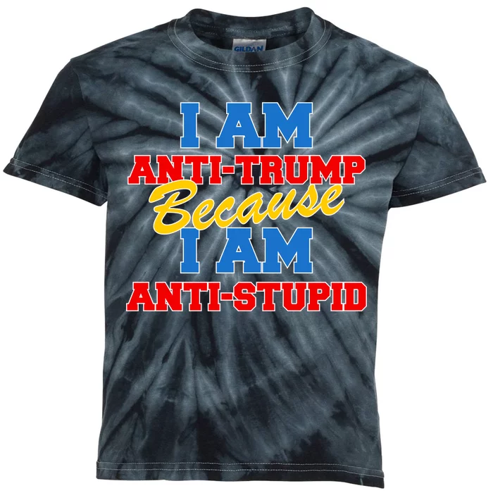 I Am Anti Trump Because I AM Anti Stupid Not My President Kids Tie-Dye T-Shirt