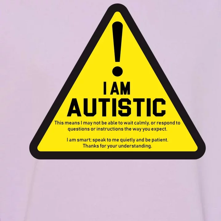 I Am Autistic Autism Warning Sign Garment-Dyed Sweatshirt