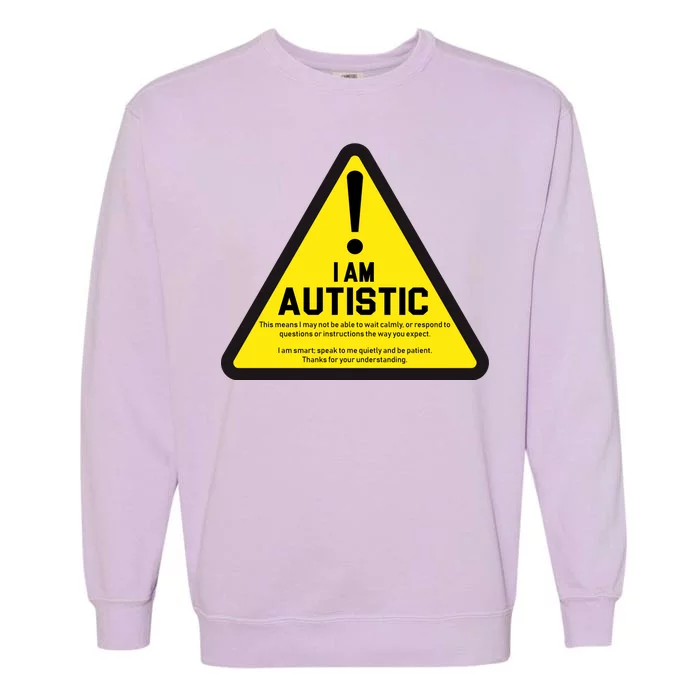 I Am Autistic Autism Warning Sign Garment-Dyed Sweatshirt