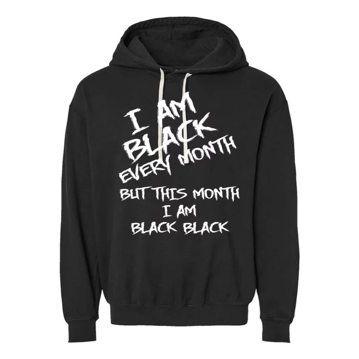 I Am Black Every Month But This Month I Am Black Black Garment-Dyed Fleece Hoodie