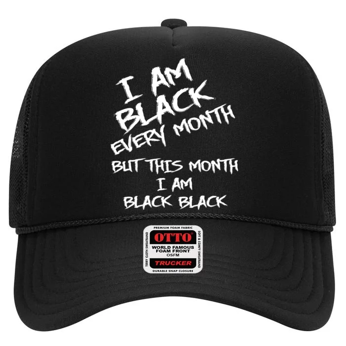 I Am Black Every Month But This Month I Am Black Black High Crown Mesh Trucker Hat