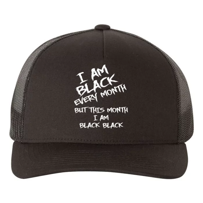 I Am Black Every Month But This Month I Am Black Black Yupoong Adult 5-Panel Trucker Hat