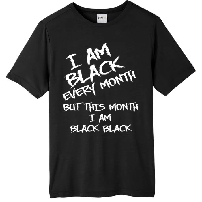 I Am Black Every Month But This Month I Am Black Black ChromaSoft Performance T-Shirt