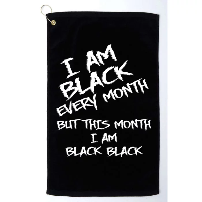 I Am Black Every Month But This Month I Am Black Black Platinum Collection Golf Towel