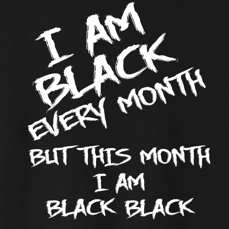 I Am Black Every Month But This Month I Am Black Black Women's Crop Top Tee