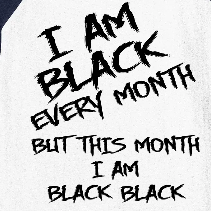 I Am Black Every Month But This Month I Am Black Black Baseball Sleeve Shirt