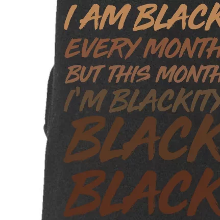 I Am Black Every Month But this Month I'm Blackity Black Black Doggie 3-End Fleece Hoodie