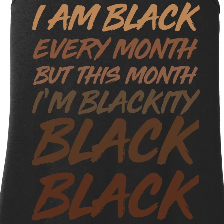 I Am Black Every Month But this Month I'm Blackity Black Black Ladies Essential Tank