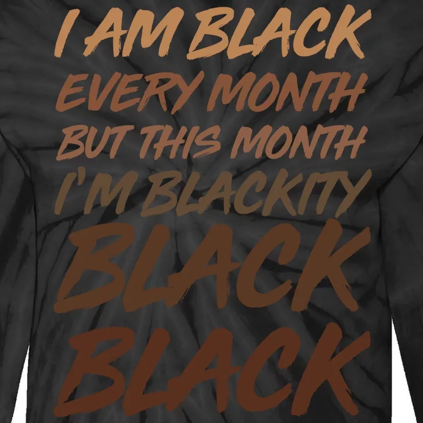 I Am Black Every Month But this Month I'm Blackity Black Black Tie-Dye Long Sleeve Shirt