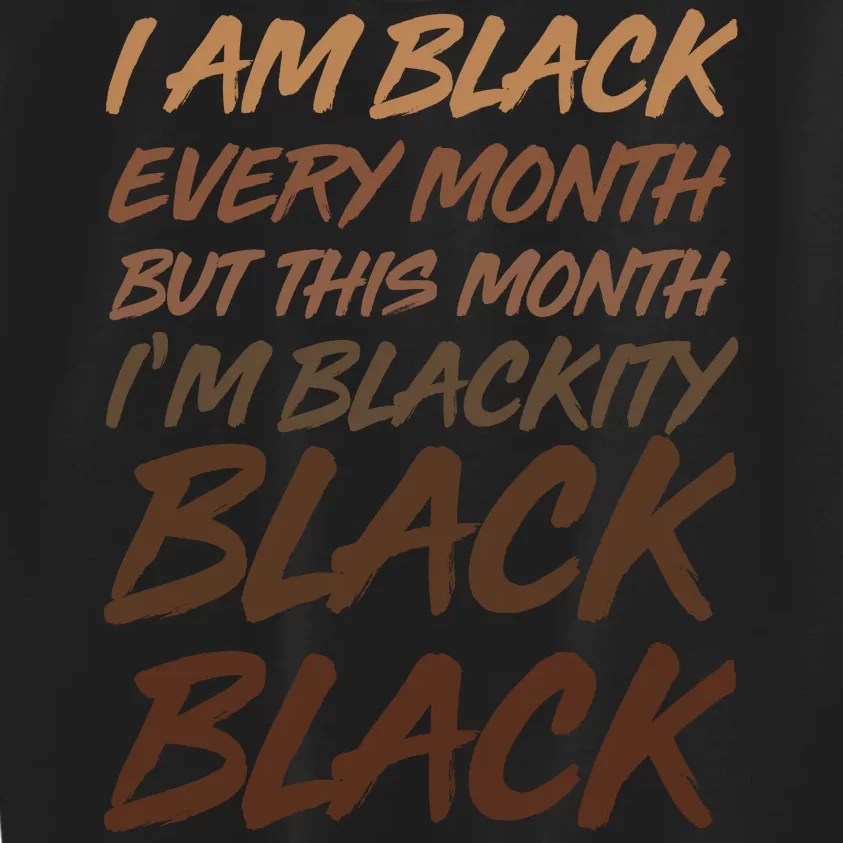 I Am Black Every Month But this Month I'm Blackity Black Black Kids Sweatshirt