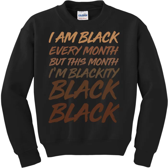 I Am Black Every Month But this Month I'm Blackity Black Black Kids Sweatshirt