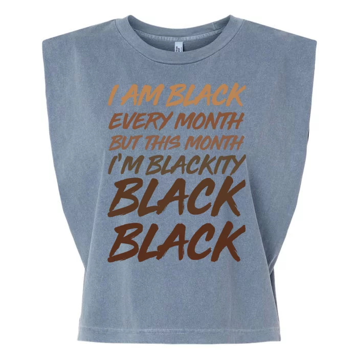 I Am Black Every Month But this Month I'm Blackity Black Black Garment-Dyed Women's Muscle Tee