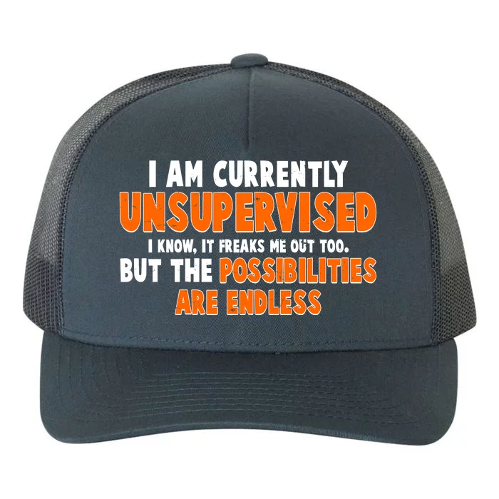 I Am Currently Unsupervised The Possibilities Are Endless Yupoong Adult 5-Panel Trucker Hat