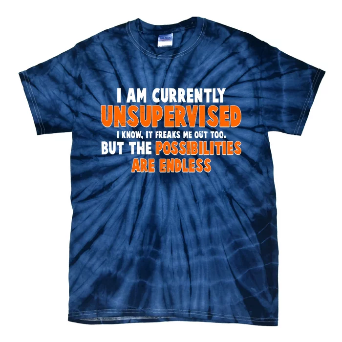 I Am Currently Unsupervised The Possibilities Are Endless Tie-Dye T-Shirt