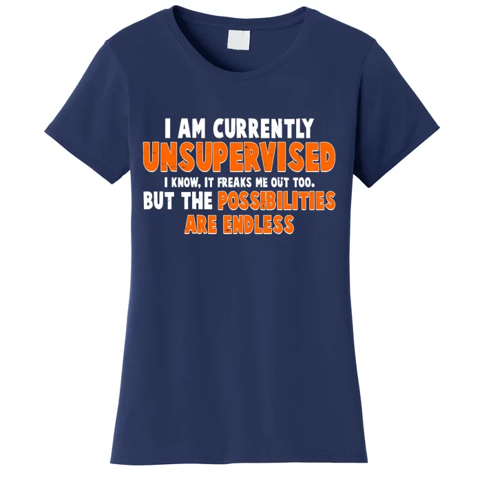 I Am Currently Unsupervised The Possibilities Are Endless Women's T-Shirt