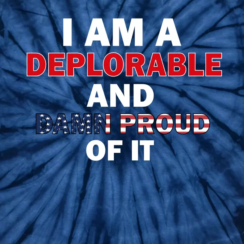 I Am Deplorable And I'm Proud Tie-Dye T-Shirt